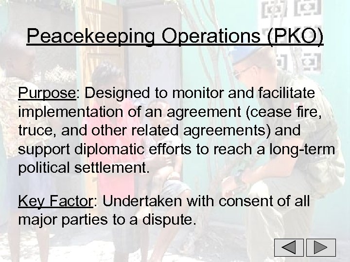 Peacekeeping Operations (PKO) Purpose: Designed to monitor and facilitate implementation of an agreement (cease