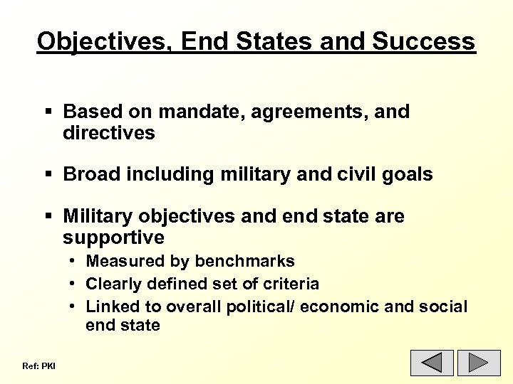 Objectives, End States and Success § Based on mandate, agreements, and directives § Broad