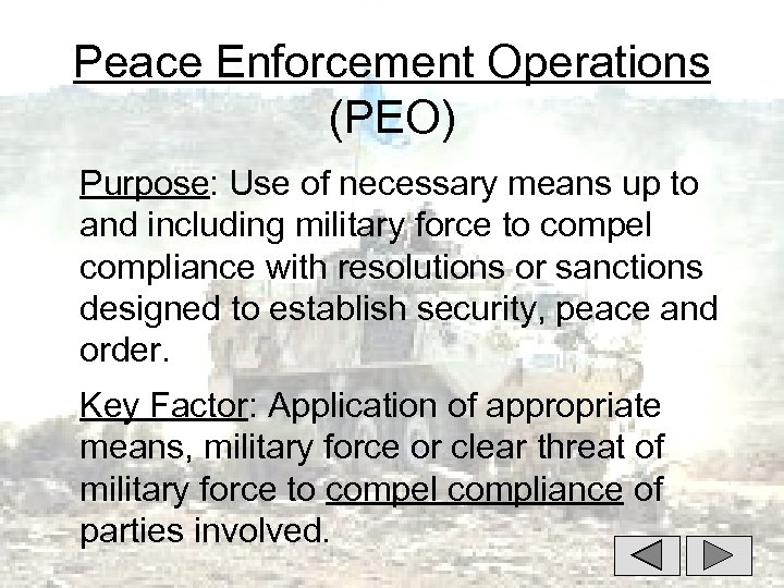 Peace Enforcement Operations (PEO) Purpose: Use of necessary means up to and including military