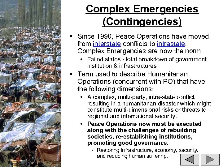 Complex Emergencies (Contingencies) § Since 1990, Peace Operations have moved from interstate conflicts to