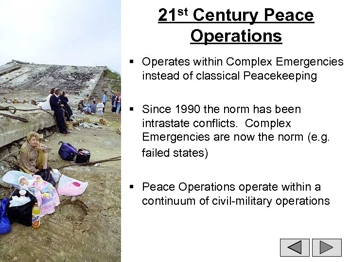 21 st Century Peace Operations § Operates within Complex Emergencies instead of classical Peacekeeping