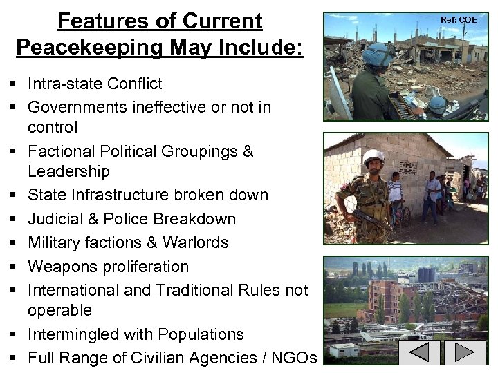 Features of Current Peacekeeping May Include: § Intra-state Conflict § Governments ineffective or not