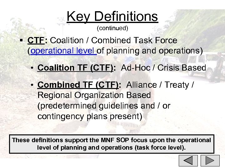 Key Definitions (continued) § CTF: Coalition / Combined Task Force (operational level of planning