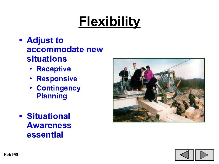 Flexibility § Adjust to accommodate new situations • Receptive • Responsive • Contingency Planning