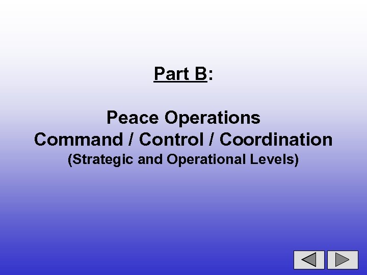 Part B: Peace Operations Command / Control / Coordination (Strategic and Operational Levels) 