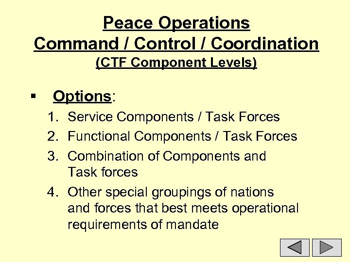 Peace Operations Command / Control / Coordination (CTF Component Levels) § Options: 1. Service