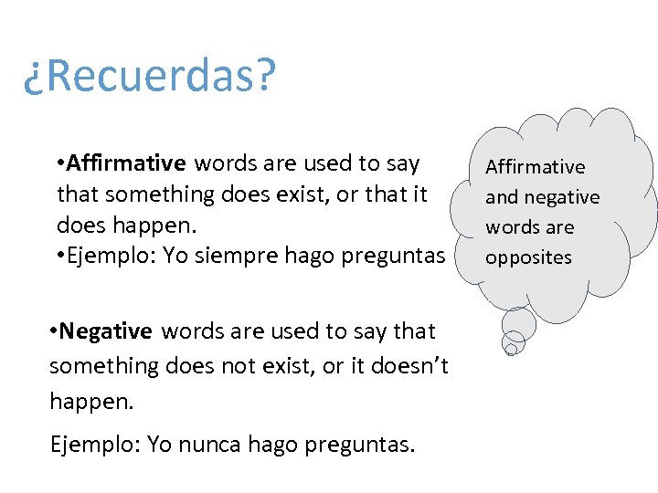 ¿Recuerdas? • Affirmative words are used to say that something does exist, or that