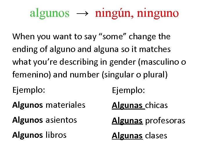 algunos → ningún, ninguno When you want to say “some” change the ending of