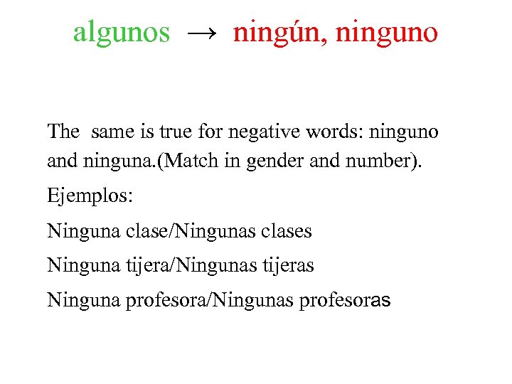 algunos → ningún, ninguno The same is true for negative words: ninguno and ninguna.