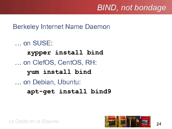 BIND, not bondage Berkeley Internet Name Daemon … on SUSE: zypper install bind …