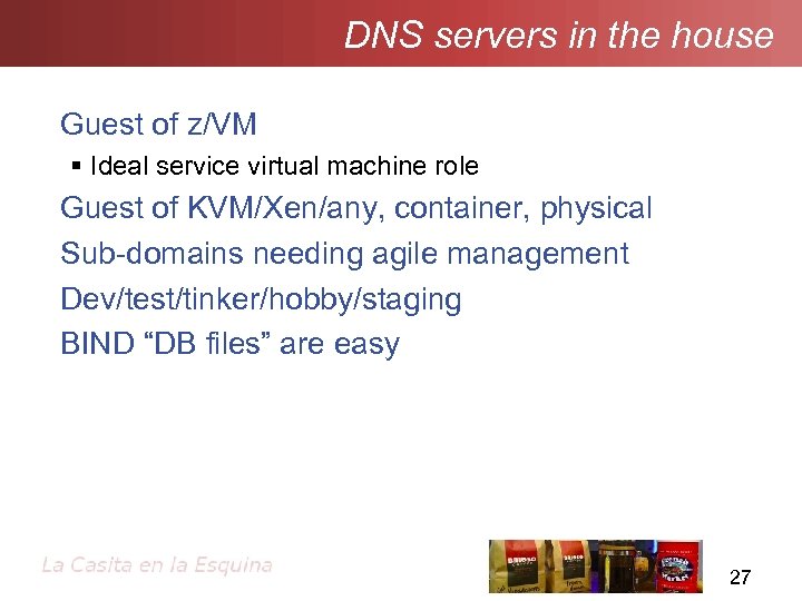 DNS servers in the house Guest of z/VM Ideal service virtual machine role Guest