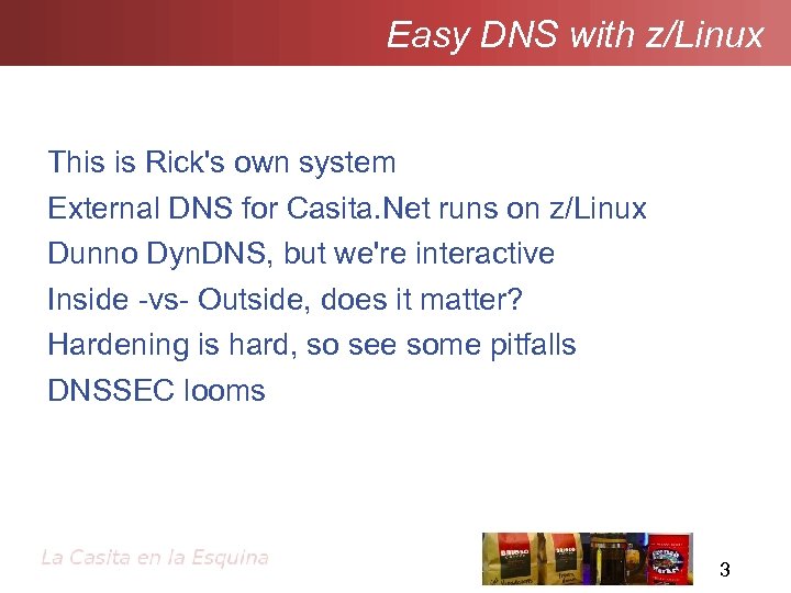 Easy DNS with z/Linux This is Rick's own system External DNS for Casita. Net