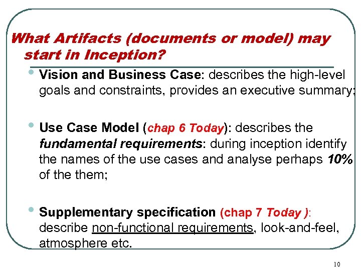 What Artifacts (documents or model) may start in Inception? • Vision and Business Case: