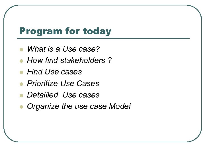 Program for today l l l What is a Use case? How find stakeholders