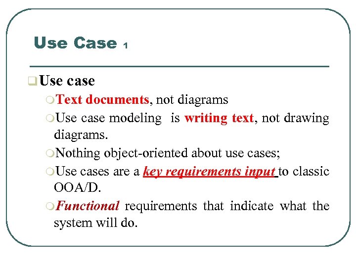 Use Case q. Use 1 case m. Text documents, not diagrams m. Use case
