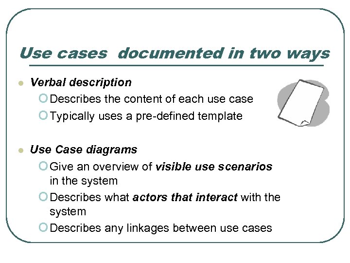 Use cases documented in two ways l Verbal description o Describes the content of