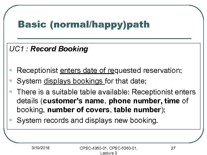 Basic (normal/happy)path UC 1 : Record Booking § Receptionist enters date of requested reservation;