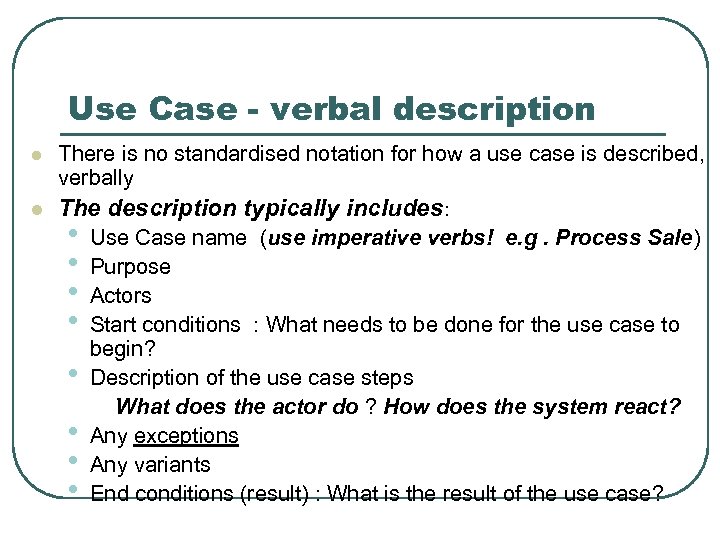 Use Case - verbal description l There is no standardised notation for how a