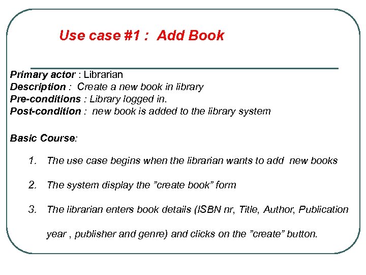 Use case #1 : Add Book Primary actor : Librarian Description : Create a