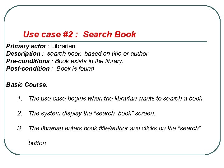 Use case #2 : Search Book Primary actor : Librarian Description : search book