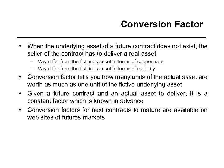Conversion Factor • When the underlying asset of a future contract does not exist,