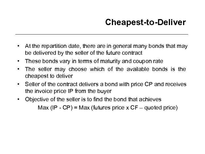 Cheapest-to-Deliver • At the repartition date, there are in general many bonds that may