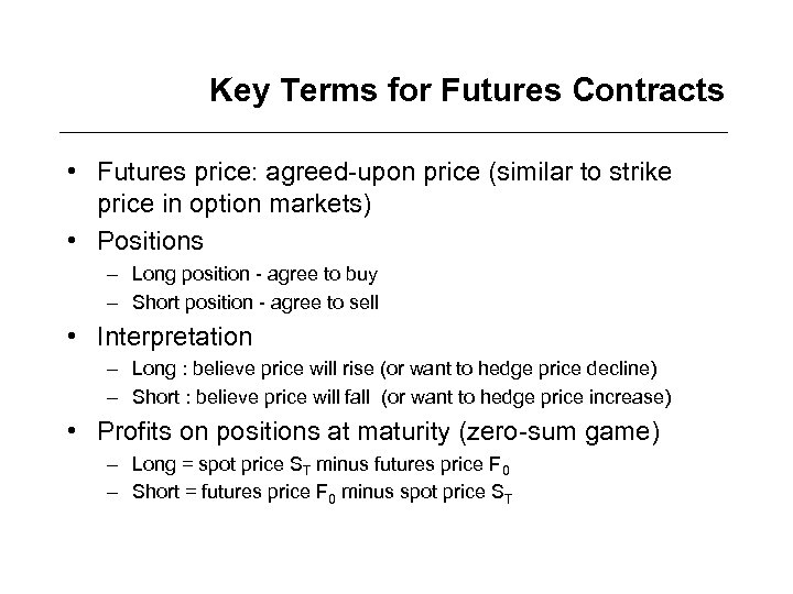 Key Terms for Futures Contracts • Futures price: agreed-upon price (similar to strike price