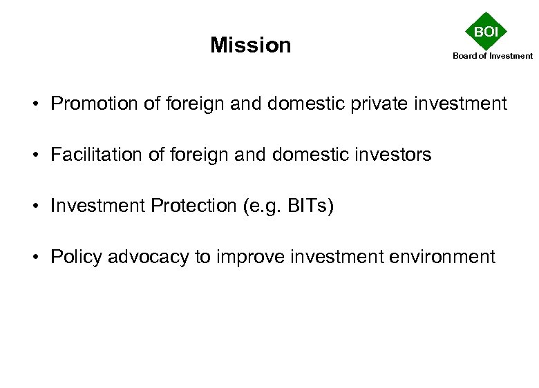Mission BOI Board of Investment • Promotion of foreign and domestic private investment •
