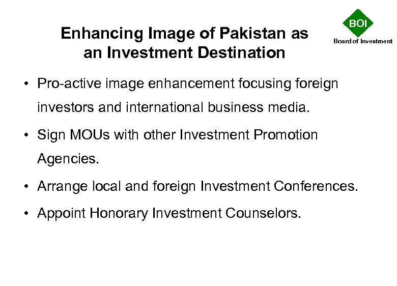 Enhancing Image of Pakistan as an Investment Destination BOI Board of Investment • Pro-active