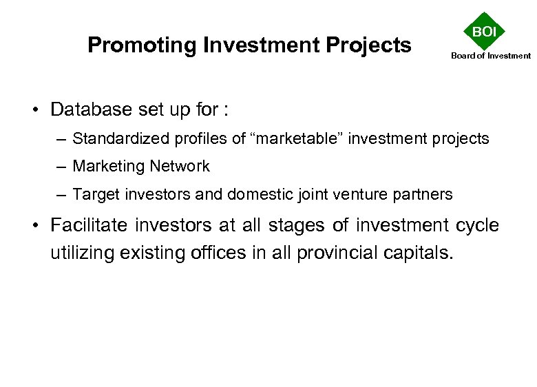 Promoting Investment Projects BOI Board of Investment • Database set up for : –