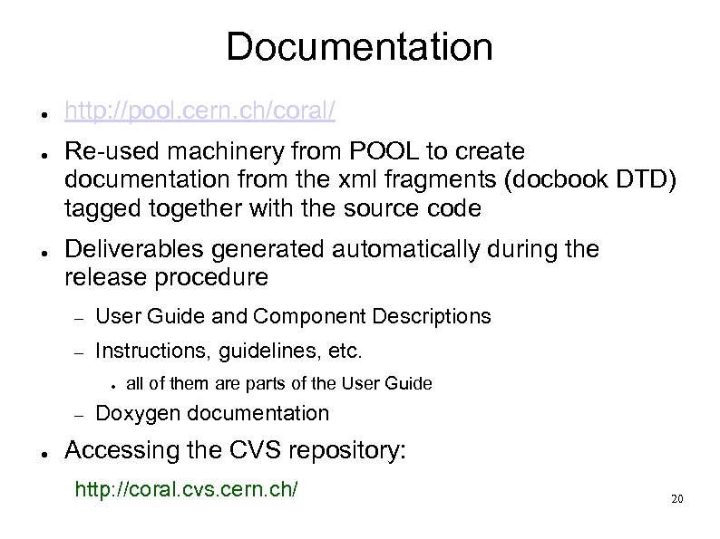 Documentation ● ● ● http: //pool. cern. ch/coral/ Re-used machinery from POOL to create