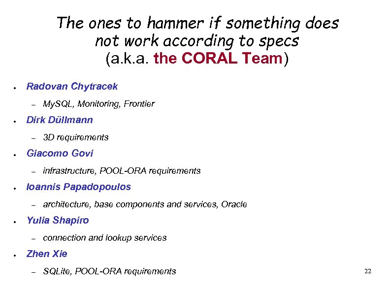 The ones to hammer if something does not work according to specs (a. k.
