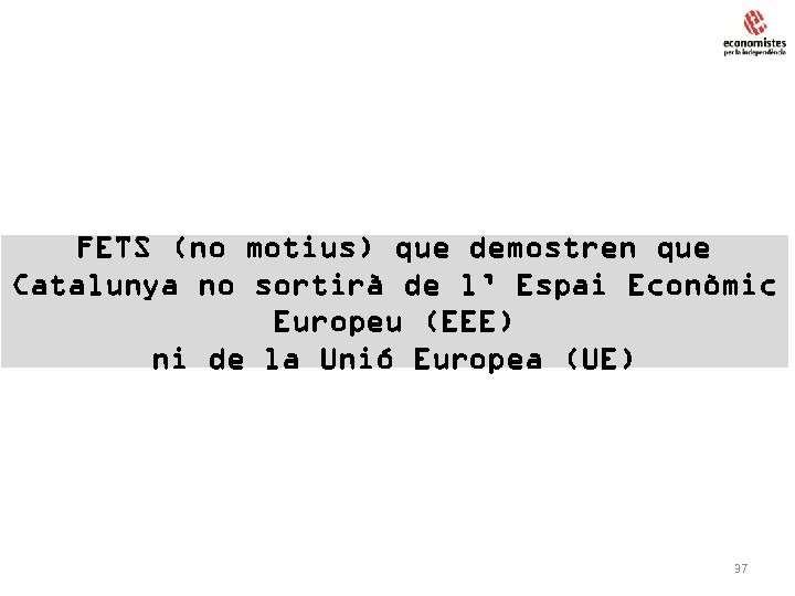 FETS (no motius) que demostren que Catalunya no sortirà de l’ Espai Econòmic Europeu
