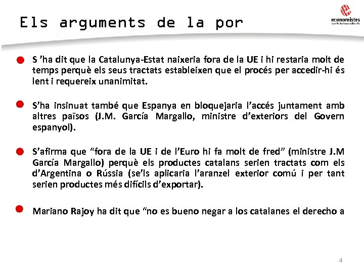 Els arguments de la por • S ’ha dit que la Catalunya-Estat naixeria fora