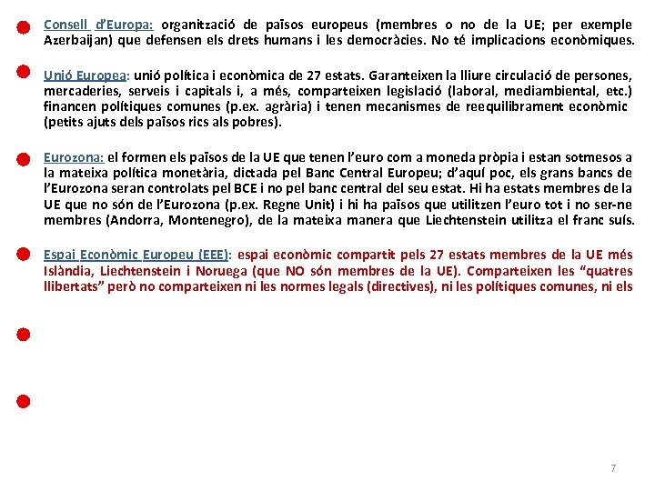  • Consell d’Europa: organització de països europeus (membres o no de la UE;