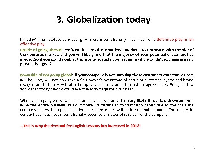 3. Globalization today In today’s marketplace conducting business internationally is as much of a