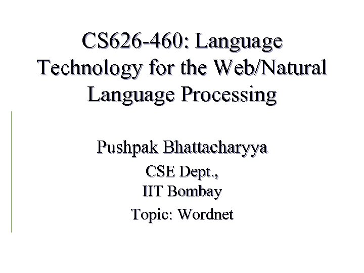 CS 626 -460: Language Technology for the Web/Natural Language Processing Pushpak Bhattacharyya CSE Dept.