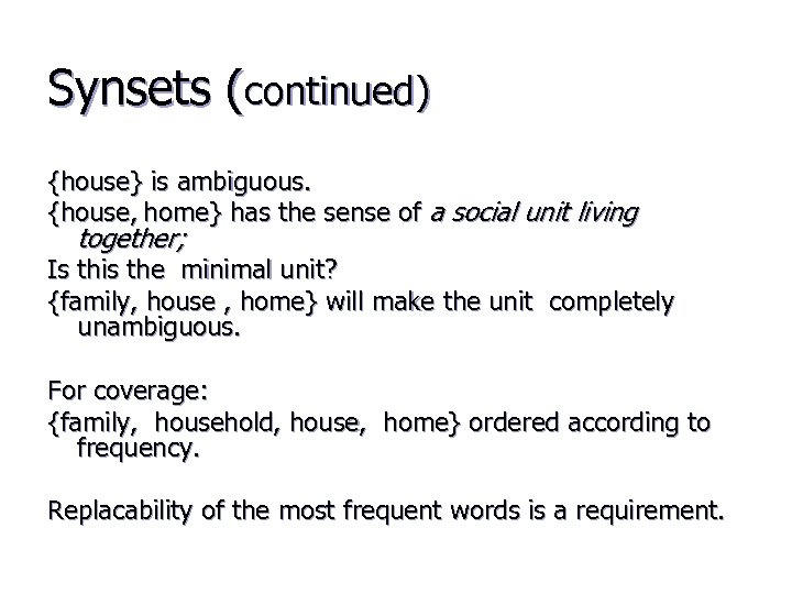 Synsets (continued) {house} is ambiguous. {house, home} has the sense of a social unit