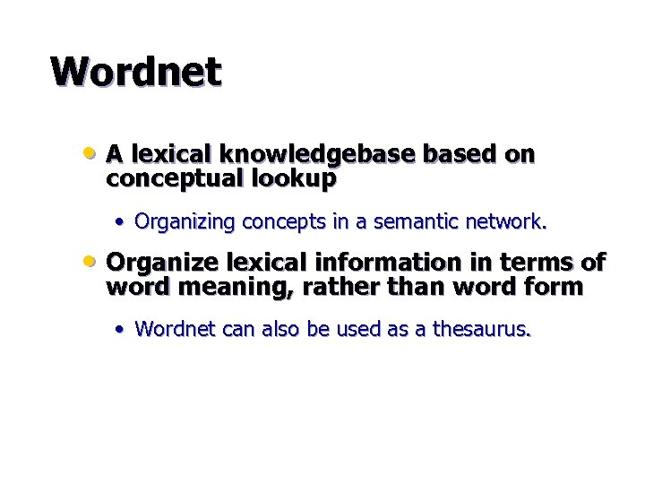 Wordnet • A lexical knowledgebased on conceptual lookup • Organizing concepts in a semantic