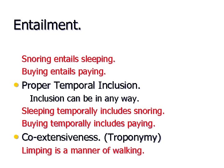 Entailment. Snoring entails sleeping. Buying entails paying. • Proper Temporal Inclusion can be in