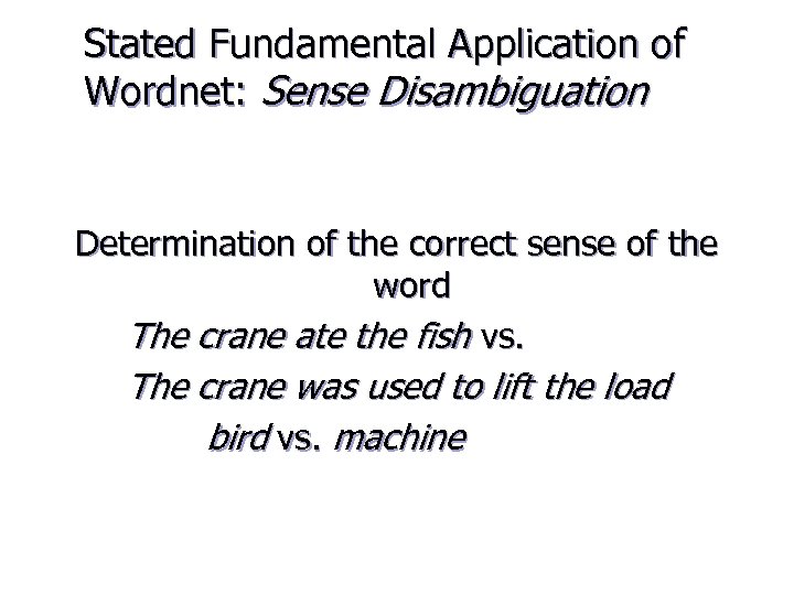 Stated Fundamental Application of Wordnet: Sense Disambiguation Determination of the correct sense of the