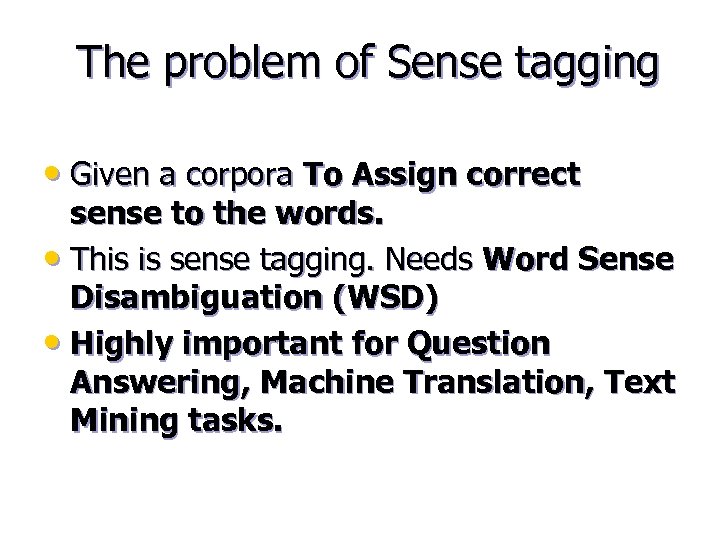 The problem of Sense tagging • Given a corpora To Assign correct sense to