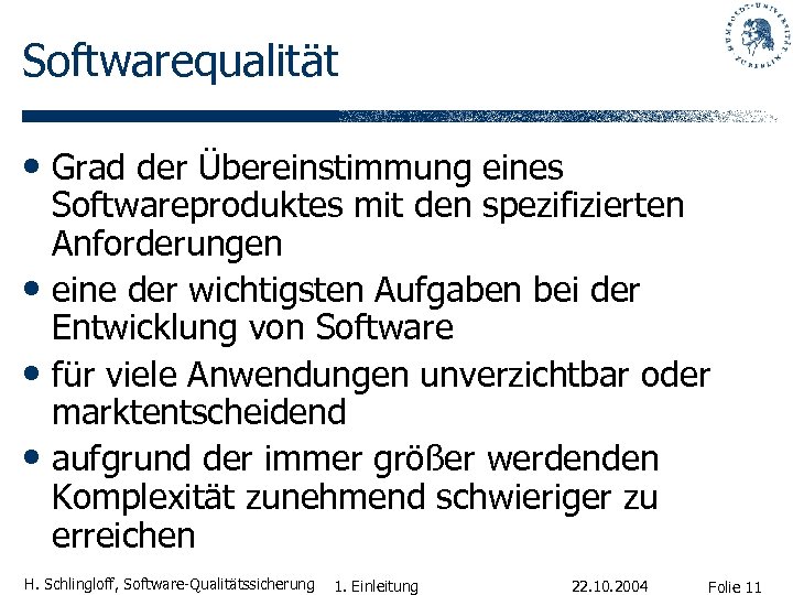 Softwarequalität • Grad der Übereinstimmung eines Softwareproduktes mit den spezifizierten Anforderungen • eine der