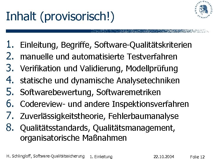 Inhalt (provisorisch!) 1. 2. 3. 4. 5. 6. 7. 8. Einleitung, Begriffe, Software-Qualitätskriterien manuelle