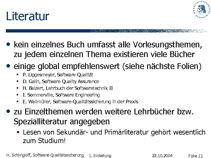Literatur • kein einzelnes Buch umfasst alle Vorlesungsthemen, • zu jedem einzelnen Thema existieren