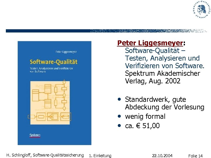 Peter Liggesmeyer: Software-Qualität – Testen, Analysieren und Verifizieren von Software. Spektrum Akademischer Verlag, Aug.