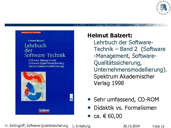 Helmut Balzert: Lehrbuch der Software. Technik – Band 2 (Software -Management, Software. Qualitätssicherung, Unternehmensmodellierung).