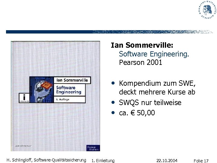 Ian Sommerville: Software Engineering. Pearson 2001 • Kompendium zum SWE, • • H. Schlingloff,