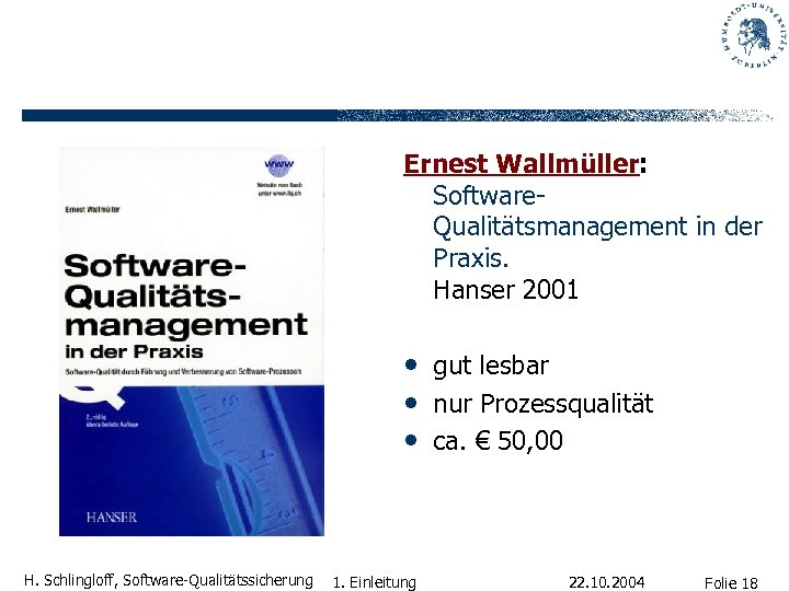 Ernest Wallmüller: Software. Qualitätsmanagement in der Praxis. Hanser 2001 • gut lesbar • nur