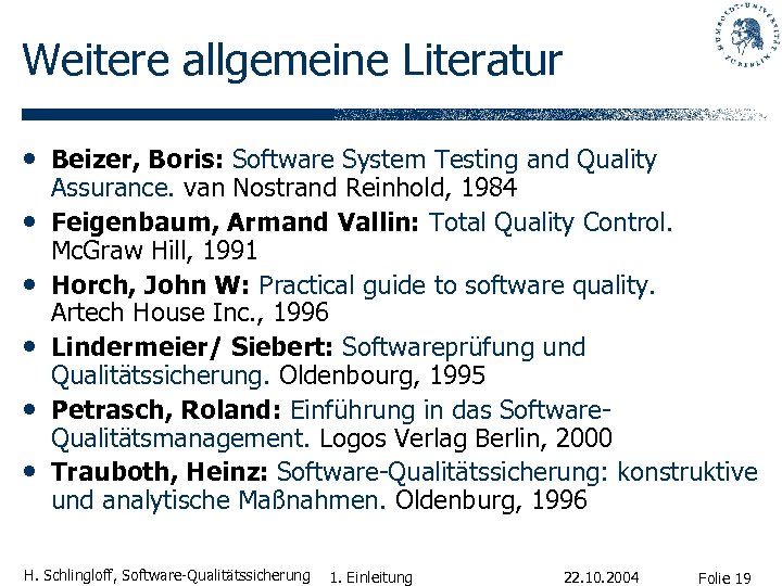 Weitere allgemeine Literatur • Beizer, Boris: Software System Testing and Quality • • •
